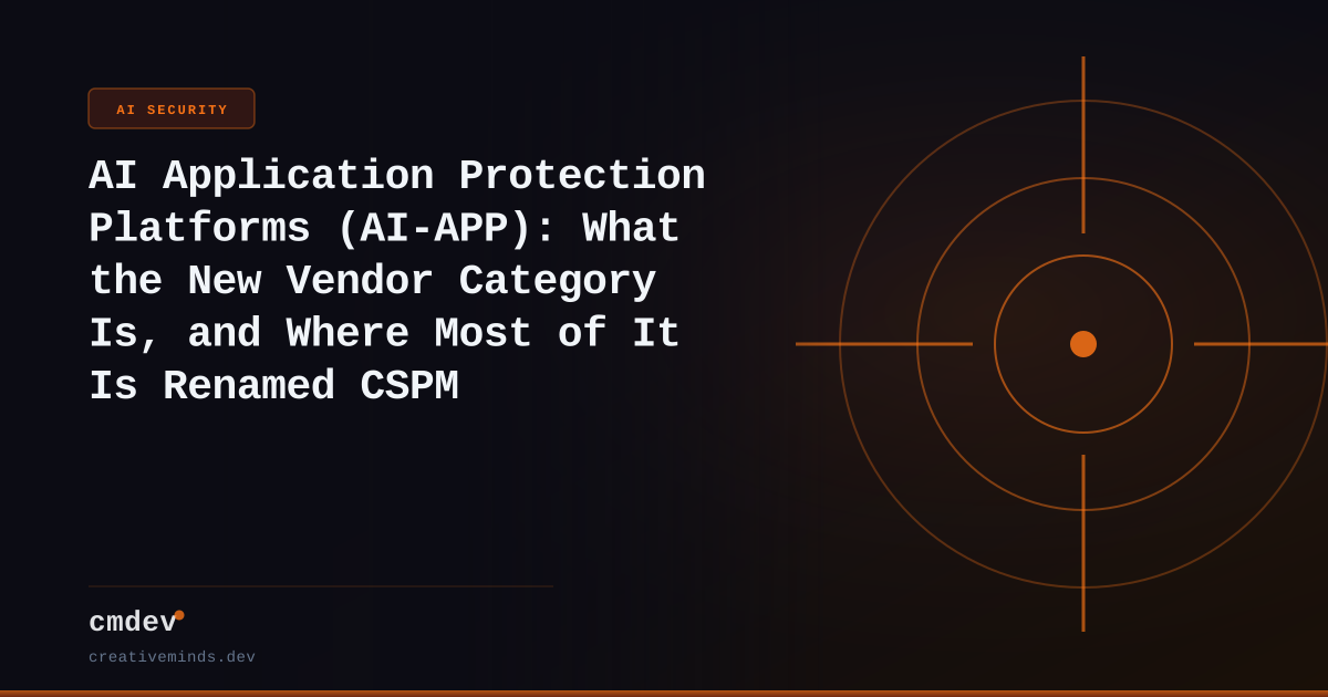 AI Application Protection Platforms (AI-APP): What the New Vendor Category Is, and Where Most of It Is Renamed CSPM