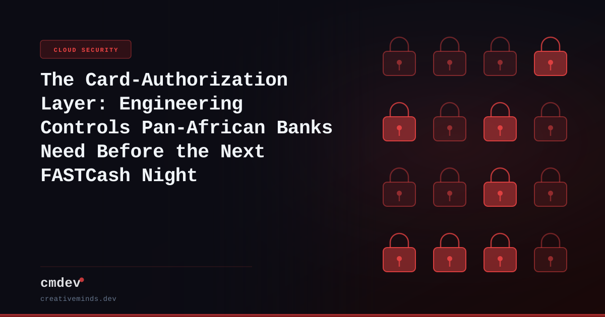 The Card-Authorization Layer: Engineering Controls Pan-African Banks Need Before the Next FASTCash Night