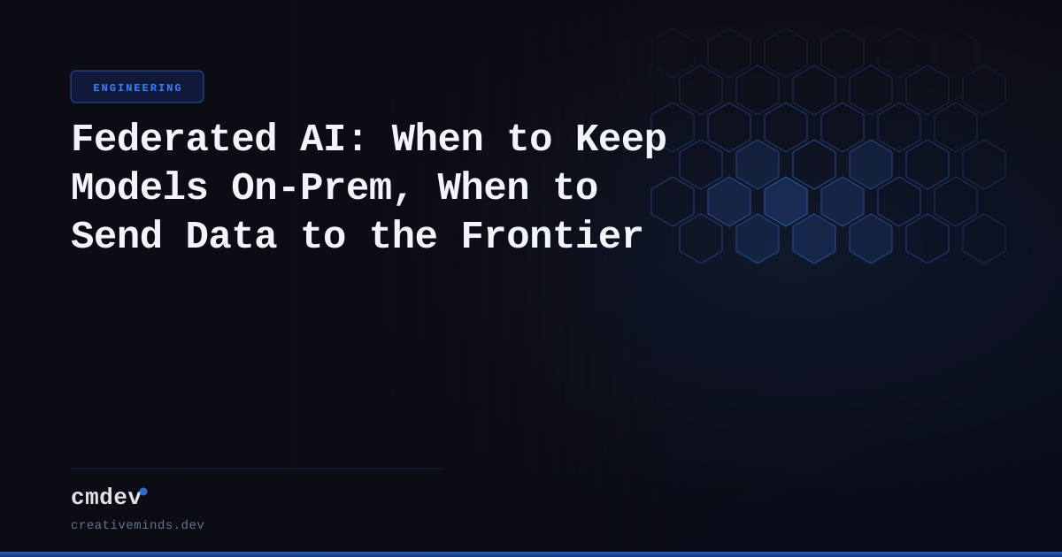 Federated AI: When to Keep Models On-Prem, When to Send Data to the Frontier