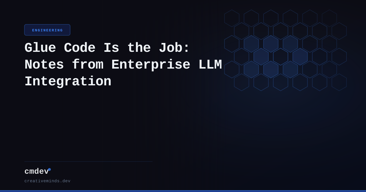 Glue Code Is the Job: Notes from Enterprise LLM Integration