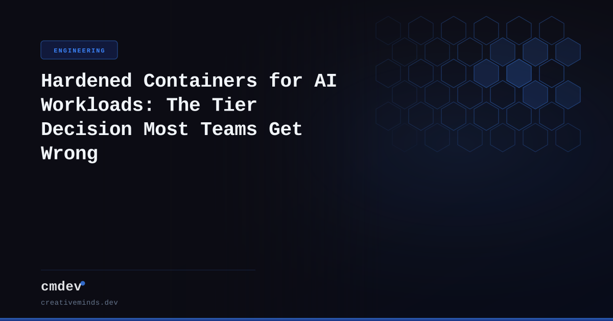 Hardened Containers for AI Workloads: The Tier Decision Most Teams Get Wrong