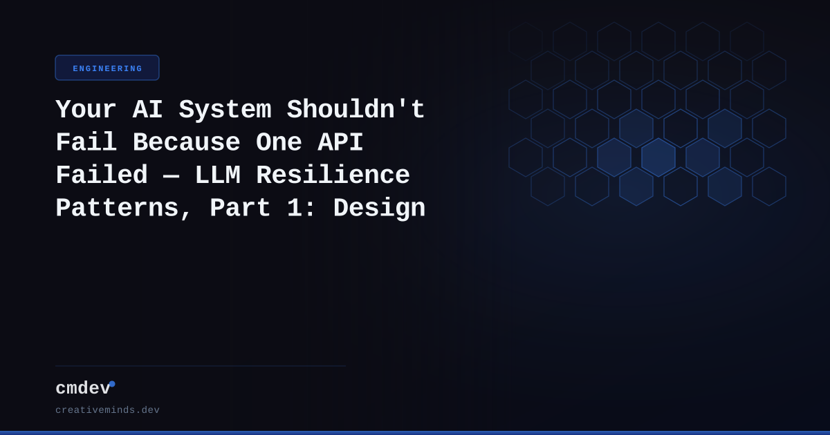 Your AI System Shouldn't Fail Because One API Failed — LLM Resilience Patterns, Part 1: Design