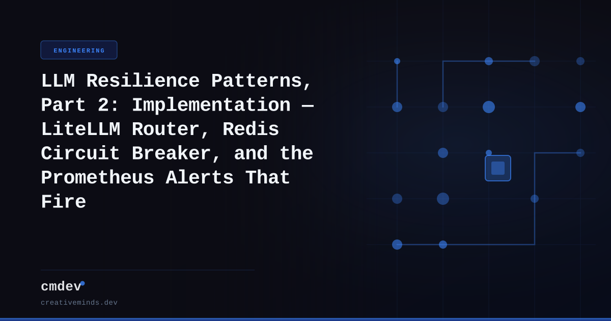 LLM Resilience Patterns, Part 2: Implementation — LiteLLM Router, Redis Circuit Breaker, and the Prometheus Alerts That Fire