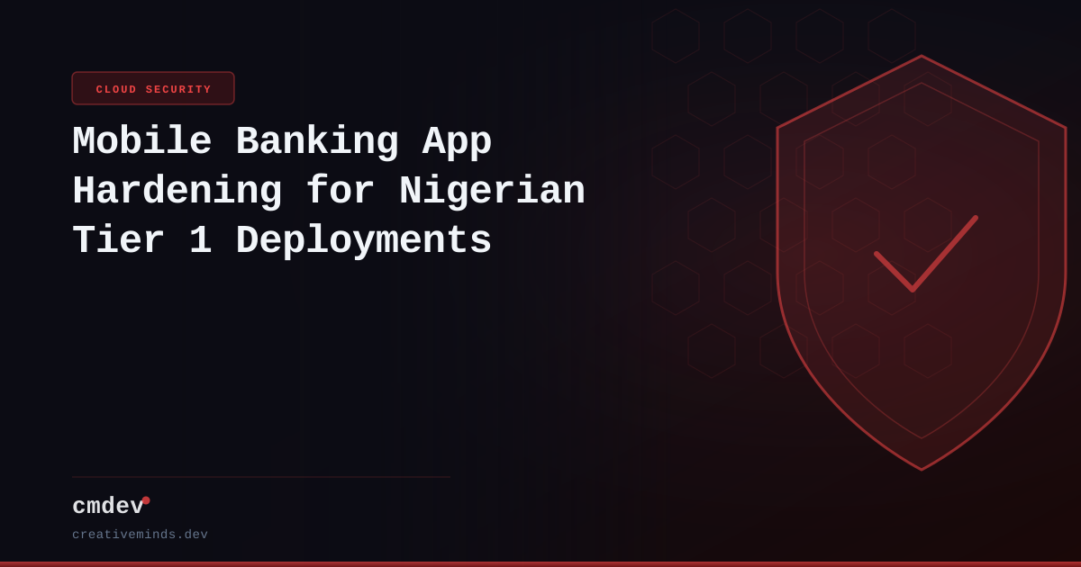 Mobile Banking App Hardening for Nigerian Tier 1 Deployments