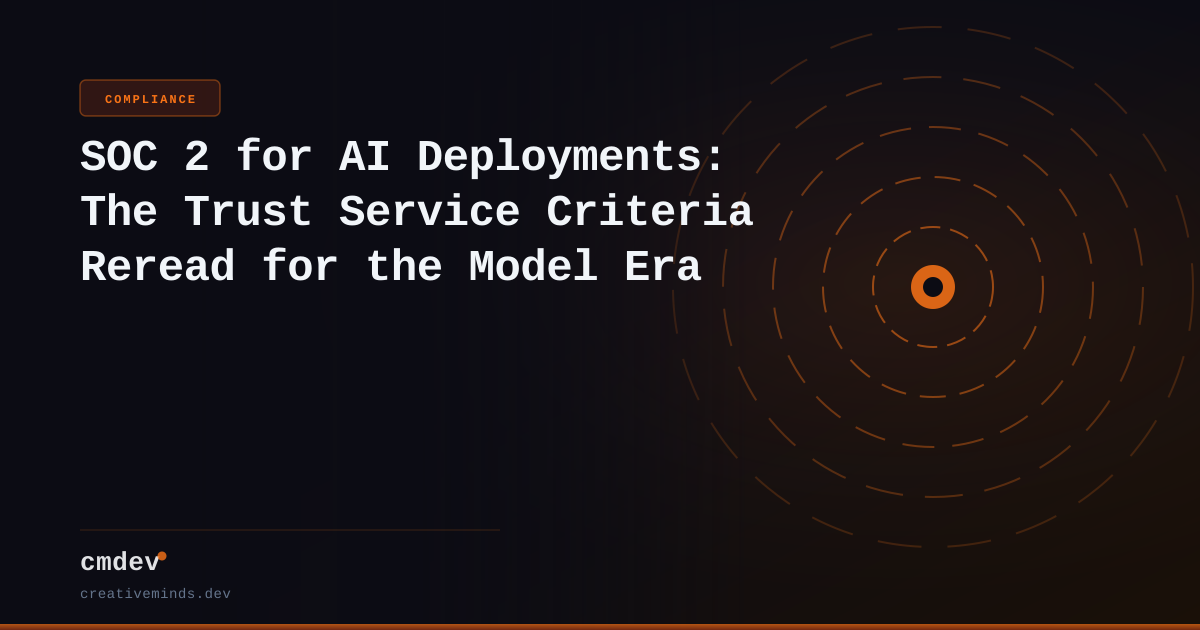 SOC 2 for AI Deployments: The Trust Service Criteria Reread for the Model Era