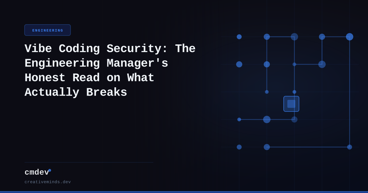 Vibe Coding Security: The Engineering Manager's Honest Read on What Actually Breaks